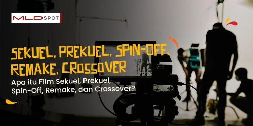 Apa itu Film Sekuel, Prekuel, Spin-Off, Remake, dan Crossover